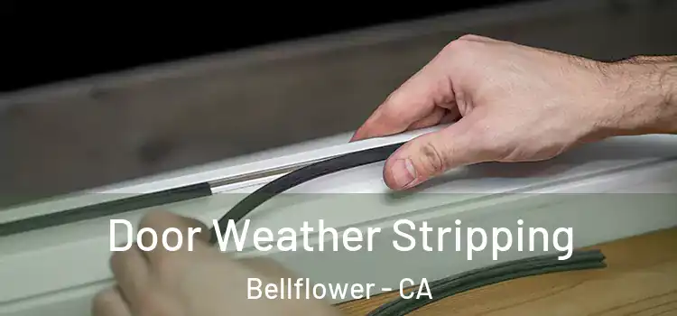 Door Weather Stripping Bellflower - CA