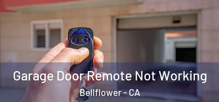  Garage Door Remote Not Working Bellflower - CA